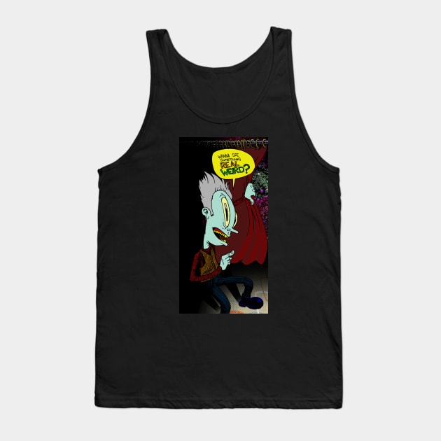 Wanna See Something REAL WEIRD? Tank Top by EPMProjects